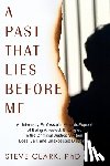 Clark, Steve - A Past That Lies Before Me: A University Professor's memoir/exposé of being arrested, entangled in the criminal justice system, loss, jail, and unexpe