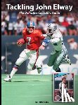 Kraus, Jared - Tackling John Elway The Definitive Collectors Guide
