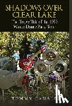 Canale, Tommy - Shadows Over Clear Lake: The Tragic Tale of the 1959 Winter Dance Party