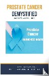Kashyap, Dr Ankita, Sharma, Prof Krishna N - Prostate Cancer Demystified Doctors Secret Guide