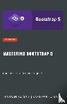 Hussain, Kameron, Hussain, Frahaan - Mastering Bootstrap 5