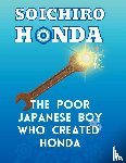 Dorjic, Kinzang - Soichiro Honda - The Poor Japanese Boy Who Created Honda