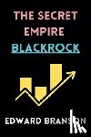 Branson, Edward - The Secret Empire BlackRock