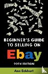 Eckhart, Ann - Beginner's Guide To Selling On eBay 2024 Edition