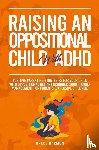 Harmon, Grace - Raising An Oppositional Child With ADHD