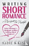 King, Sadie, King, Sadie B. - Writing Short Romance for Pleasure and Profit