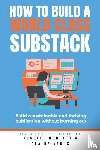 Nohelty, Russell, Venus, Claire - How to Build a World Class Substack