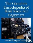 Thomas, Gareth - The Complete Encyclopedia of Ham Radio for Beginners