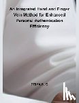 S, Priya N. - An Integrated Hand and Finger Vein Method for Enhanced Personal Authentication Efficiency