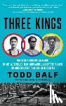 Balf, Todd - Three Kings: How Record-Smashing Swimmers Johnny Weissmuller, Duke Kahanamoku, and Katsuo Takaishi Changed Their Sport and Each Other Forever