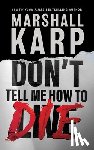 Karp, Marshall - Don't Tell Me How to Die