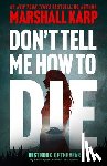 Karp, Marshall - Don't Tell Me How to Die