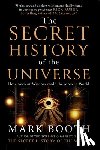 Booth, Mark - The Secret History of the Universe: How Ancient Wisdom Made the Modern World