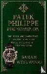 Westwood, Sarah - Patek Philippe Phenomenon - The Brilliant Marketing Strategies That Made Patek Philippe a Luxury Icon