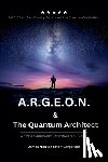 Carpenter, James Neil - A.R.G.E.O.N. & The Quantum Architect - Bridging America's Quantum A.I. Future