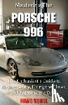 Vogel, Hans - Mastering the Porsche 996: The Enthusiast's Guide to Buying Safely, Fixing the Flaws, and Enjoying the Drive