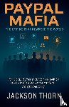Thorn, Jackson - PayPal Mafia The Empire That Rewrote The World