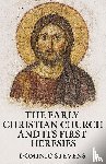 Stevens, Dominic - The Early Christian Church and Its First Heresies