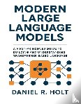 Holt, Daniel R. - Modern Large Language Models