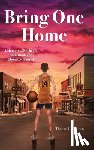Pelissero, Thomas L. - Bring One Home: A Memoir of Boyhood, Basketball, and Hometown Spirit