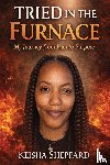 Sheppard, Keisha MM - Tried in the Furnace my Journey from pain to Purpose