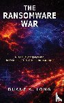 Long, Duane A. - The Ransomware War