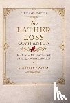 Rogers, Kimberly - The Father Loss Companion: For Daughters Who Miss Their Dad; A Healing Guide for Life After Loss
