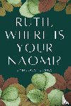 Jones, Jasmine V - Ruth, Where is your Naomi?