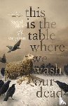 Vaughan, K. H. - Vaughan, K: This is the Table Where We Wash Our Dead