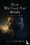 Varghese, R. A. - How We Lost Our Minds