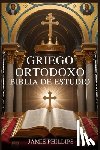 Phillips, Jamie - Griego Ortodoxo Biblia de Estudio: Cómo leer, comprender y aplicar las Sagradas Escrituras utilizando la teología ortodoxa, la historia de la Iglesia