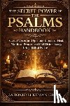 Lukeman Greg, Antonio - The Secret Power of the Psalms Handbook: Sacred Verses and Spiritual Rituals to Heal, Manifest, Protect, and Call Divine Energy Using Biblical Psalms