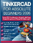Russell, Luis J. - Tinkercad for Absolute Beginners 2026: Learn 3D Modeling from Scratch with Easy, Guided Projects and Visual Walkthroughs