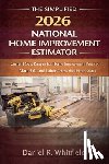 Daniel R Whitfield - The Simplified 2026 National Home Improvement Estimator: Current Cost Ranges for Home Improvement Projects, Materials, and Labor Across the United Sta