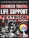 Harrington, Emily - Advanced Trauma Life Support (Atls) Textbook: Illustrated and Expanded Edition Practical, Evidence-Informed Clinical Guide to Rapid Assessment, Resusc