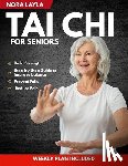 Layla, Nora - Tai Chi for Seniors: A Gentle, Step-by-Step Guide to Improve Balance, Prevent Falls, Reduce Pain, and Build Strength with Simple Daily Routines Fully