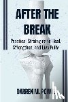 Powell, Darren M. - After the Break: Practical Strategies to Heal, Strengthen, and Live Fully