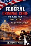 Jonathan M Pierce - The Simplified Federal Criminal Code and Rules Book 2025 - 2026: A Plain-Language Reference to Core Federal Criminal Statutes, Procedures, and Rules