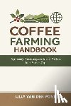 Schwartz, Alice - Coffee Farming Handbook: Agronomy, Processing, and Global Markets from Seed to Cup: A Comprehensive Guide