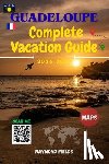 Fields, Raymond - Guadeloupe Complete Vacation Guide 2026 -2027: Discover the Butterfly Island's Beaches, Volcanoes, Creole Culture, Hidden Gems, Maps & Local Tips for