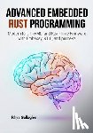 Gallagher, Rhys - Advanced Embedded Rust Programming: Modern IoT, TinyML, and Real-Time Firmware with Embassy, RTIC, and probe-rs