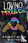 Johnson, Victoria - Loving Proudly: An Anthology of Queer Love for Queer Rights