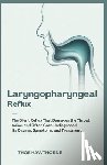 Hawthorne, Theo - Laryngopharyngeal Reflux: The Silent Reflux That Damages the Throat, Voice, and Often Goes Undiagnosed: Its Causes, Symptoms, and Treatment