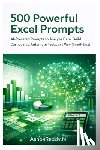 Nemilidinne, Ashok Reddy - 500 Powerful Excel Prompts: AI-Powered Prompts to Analyze Data, Build Dashboards, Automate Tasks, and Work Smarter with Excel