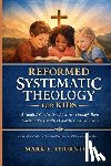 Cartwright, Andrew P. - Reformed Systematic Theology for Kids: A Complete Guide to Christian Doctrine for Children and Families