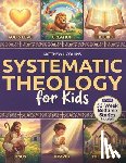 Collins, Matthew J. - Systematic Theology for Kids: Essential Christian Foundations with Fun Activities That Help Children Grow Closer to God, Bring Families Together, and