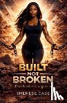 Case, Shenese - Built, Not Broken: From Survival to Alignment