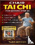Miyamo, Taro - Chair Tai Chi for Seniors Over 60: A Step-by-Step Picture Guide to Gentle Exercises for Improved Balance, Flexibility, and Overall Wellness