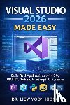 Liew, Voon Kiong - Visual Studio 2026 Made Easy: Build Real Applications with C#, VB.NET, Python, JavaScript, C++, and .NET 10