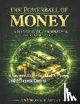 Harvey, Anthony - The Powerball of Money: A Systems Guide to Wealth, Power, and Economic Control